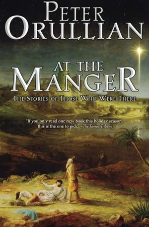 Orullian, Peter. At The Manger - The Stories of Those Who Were There. Descant Publishing, 2015.