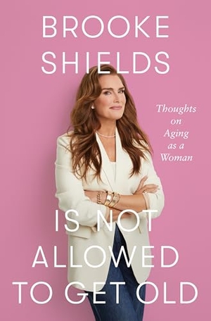 Shields, Brooke. Brooke Shields Is Not Allowed to Get Old - Thoughts on Aging as a Woman. Gale, a Cengage Group, 2025.
