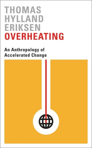 Eriksen, Thomas Hylland. Overheating - An Anthropology of Accelerated Change. Pluto Press, 2016.