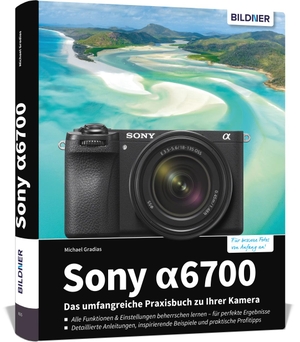 Gradias, Michael. Sony alpha 6700 - Das umfangreiche Praxisbuch zu Ihrer Kamera!. BILDNER Verlag, 2023.