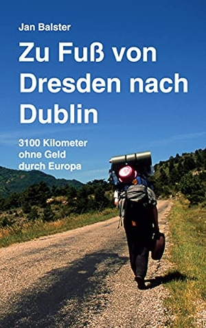 Balster, Jan. Zu Fuß von Dresden nach Dublin - 3100 Kilometer ohne Geld durch Europa. Books on Demand, 2021.
