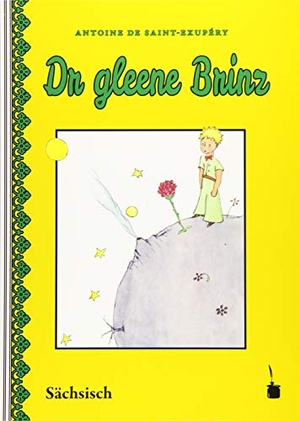 Saint Exupéry, Antoine de. Der Kleine Prinz.. Dr gleene Brinz - Ausgabe in sächsischer Mundart. Edition Tintenfaß, 2018.