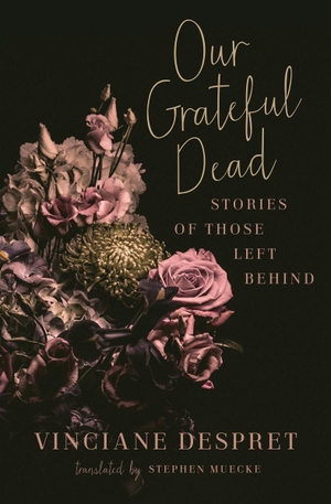 Despret, Vinciane. Our Grateful Dead: Stories of Those Left Behind Volume 65. University of Minnesota Press, 2021.