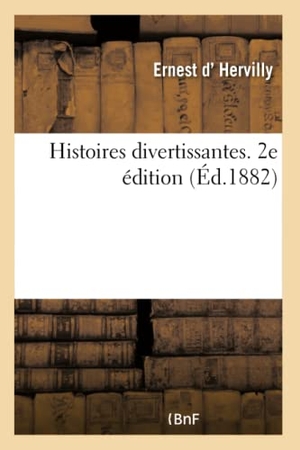 D' Hervilly, Ernest. Histoires divertissantes. 2e édition. Hachette Livre, 2018.