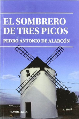 Alarcón, Pedro Antonio De. El sombrero de tres picos. Homo Legens, S.L., 2011.