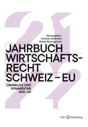 Baumgartner, Tobias / Geiser, Thomas et al. Jahrbuch Wirtschaftsrecht Schweiz ¿ EU 2021/22 - Überblick und Kommentar 2021/22. buch & netz, 2022.