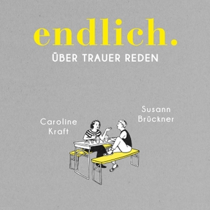Brückner, Susann / Caroline Kraft. endlich. - Über Trauer reden. Medienverlag Kohfeldt, 2022.