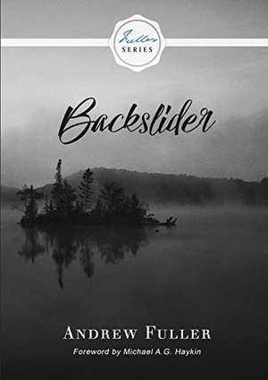 Fuller, Andrew / Michael A G Haykin. Backslider. Hesed and Emet Publishing, 2018.