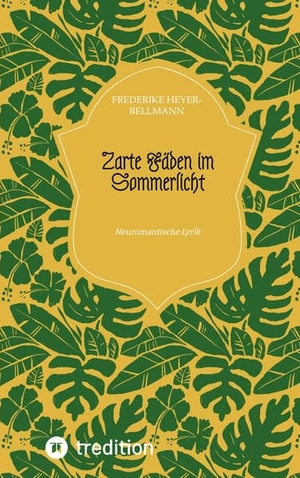 Heyer-Bellmann, Frederike. Zarte Fäden im Sommerlicht - Neuromantische Lyrik. tredition, 2022.