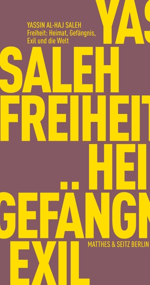 Al-Haj Saleh, Yassin. Freiheit: Heimat, Gefängnis, Exil und die Welt. Matthes & Seitz Verlag, 2020.