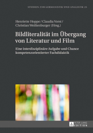 Hoppe, Henriette / Christian Weißenburger et al (Hrsg.). Bildliteralität im Übergang von Literatur und Film - Eine interdisziplinäre Aufgabe und Chance kompetenzorientierter Fachdidaktik. Peter Lang, 2017.