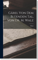 Gârel von dem Blüenden Tal, von Dr. M. Walz