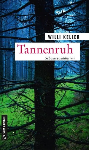 Keller, Willi. Tannenruh - Schwarzwaldkrimi. Gmeiner Verlag, 2020.