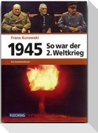 1945 - So war der Zweite Weltkrieg