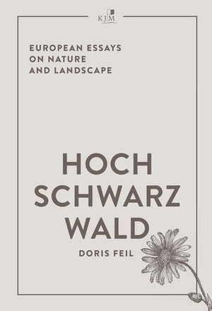 Feil, Doris. Hochschwarzwald - European Essays on Nature and Landscape. KJM Buchverlag, 2024.