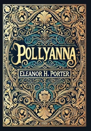 Porter, Eleanor H.. Pollyanna (Collector's Edition) (Laminated Hardback with Jacket). Revive AI LTD., 2025.