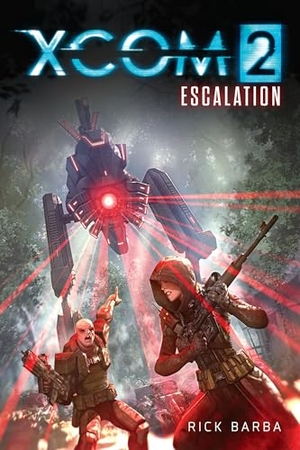 Barba, Rick. Xcom 2: Escalation. Insight Editions, 2017.