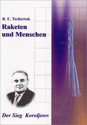 Tschertok, Boris E.. Raketen und Menschen 02. Der Sieg Koroljows. Elbe-Dnjepr-Verlag, 1999.