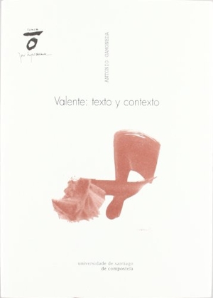 Gamoneda, Antonio. Valente : texto y contexto. Servizo de Publicacións e Intercambio Científico da USC, 2007.