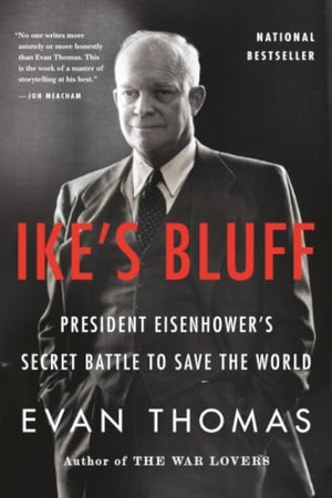 Thomas, Evan. Ike's Bluff - President Eisenhower's Secret Battle to Save the World. Hachette Book Group USA, 2013.