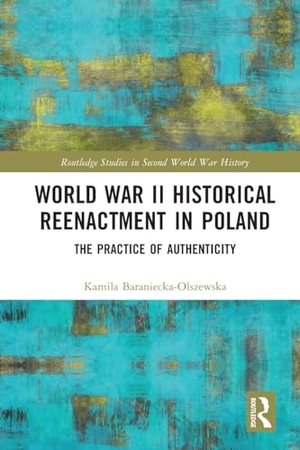 Baraniecka-Olszewska, Kamila. World War II Historical Reenactment in Poland - The Practice of Authenticity. Taylor & Francis Ltd (Sales), 2023.