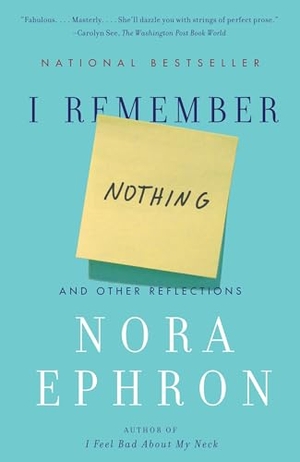 Ephron, Nora. I Remember Nothing - And Other Reflections. Knopf Doubleday Publishing Group, 2011.