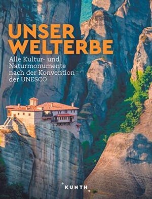 KUNTH Bildband Unser Welterbe - Alle Kultur- und Naturmonumente nach der Konvention der UNESCO. Kunth GmbH & Co. KG, 2023.