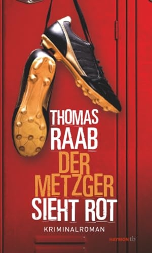Raab, Thomas. Der Metzger sieht rot - Kriminalroman. Haymon Verlag, 2019.