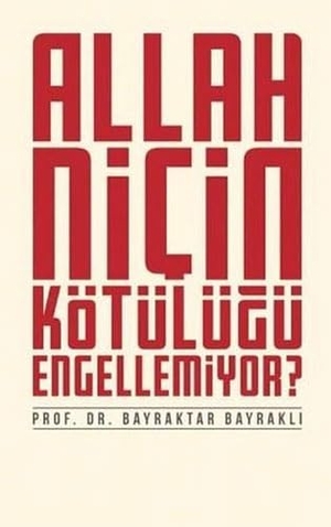 Bayrakli, Bayraktar. Allah Nicin Kötülügü Engellemiyor. Düsün Yayincilik, 2023.