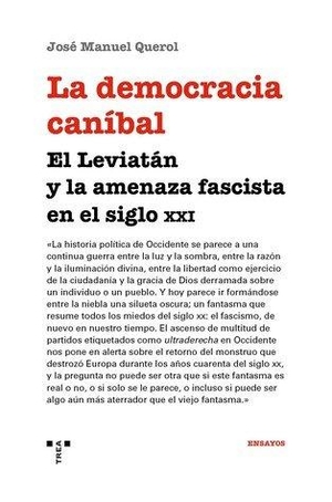 Querol Sanz, José Manuel. La democracia caníbal : el Leviatán y la amenaza fascista en el siglo XXI. Ediciones Trea, S.L., 2019.