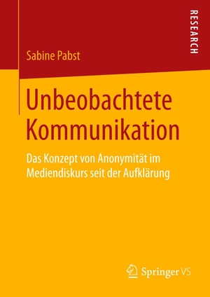 Pabst, Sabine. Unbeobachtete Kommunikation - Das Konzept von Anonymität im Mediendiskurs seit der Aufklärung. Springer Fachmedien Wiesbaden, 2018.