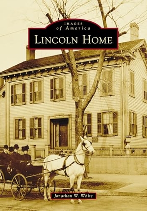 White, Jonathan W. Lincoln Home. Arcadia Publishing (SC), 2026.
