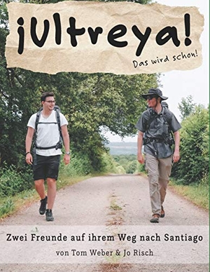 Weber, Tom / Jo Risch. Ultreya - Zwei Freunde auf ihrem Weg nach Santiago. Books on Demand, 2020.