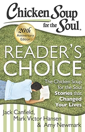 Canfield, Jack / Hansen, Mark Victor et al. Chicken Soup for the Soul: Reader's Choice 20th Anniversary Edition - The Chicken Soup for the Soul Stories That Changed Your Lives. Chicken Soup for the Soul, 2013.