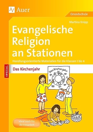 Knipp, Martina. Evangelische Religion an Stationen Das Kirchenjahr - Handlungsorientierte Materialien für die Klassen 1 bis 4. Auer Verlag i.d.AAP LW, 2013.