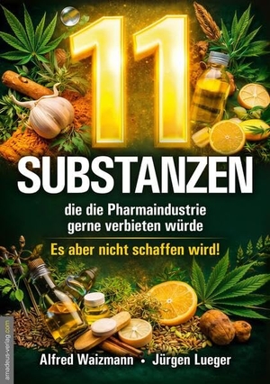 Waizmann, Alfred / Jürgen Lueger. 11 Substanzen, die die Pharmaindustrie gerne verbieten würde - Es aber nicht schaffen wird!. Amadeus Verlag, 2026.