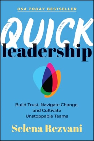 Rezvani, Selena. Quick Leadership: Build Trust, Navigate Change, an d Cultivate Unstoppable Teams - Build Trust, Navigate Change, and Cultivate Unstoppable Teams. John Wiley & Sons Inc, 2025.