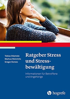 Stächele, Tobias / Heinrichs, Markus et al. Ratgeber Stress und Stressbewältigung - Informationen für Betroffene und Angehörige. Hogrefe Verlag GmbH + Co., 2020.