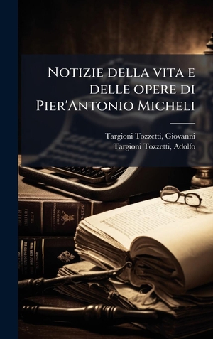 Targioni-Tozzetti. Notizie della vita e delle opere di Pier'Antonio Micheli. Tradd Street Press, 2025.
