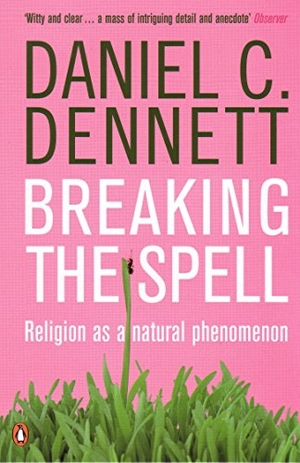 Dennett, Daniel C.. Breaking the Spell - Religion as a Natural Phenomenon. Penguin Books Ltd (UK), 2007.