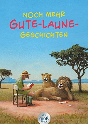 Adler, Karoline (Hrsg.). Noch mehr Gute-Laune-Geschichten - Geschichten für heitere Lesestunden, jetzt in vergrößerter Schrift. dtv Verlagsgesellschaft, 2022.