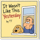It Wasn't Like This Yesterday