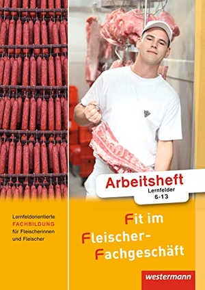 Grum, Hans / Stautner, Gisela et al. Fit im Fleischer-Fachgeschäft. Arbeitsheft - Lernfeldorientierte Fachbildung für Fleischerinnen und Fleischer. Westermann Berufl.Bildung, 2018.