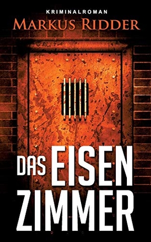 Ridder, Markus. Das Eisenzimmer. Books on Demand, 2015.