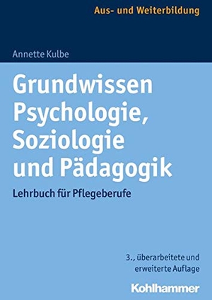 Kulbe, Annette. Grundwissen Psychologie, Soziologie und Pädagogik - Lehrbuch für Pflegeberufe. Kohlhammer W., 2017.