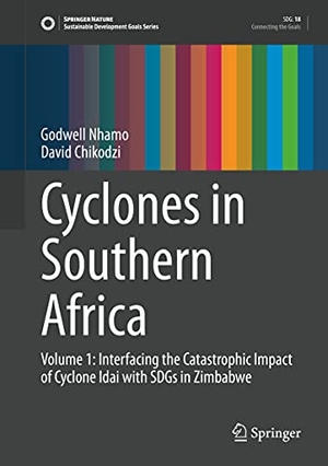 Chikodzi, David / Godwell Nhamo. Cyclones in Southern Africa - Volume 1: Interfacing the Catastrophic Impact of Cyclone Idai with SDGs in Zimbabwe. Springer International Publishing, 2021.