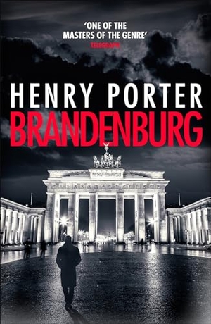 Porter, Henry. Brandenburg - On the 30th anniversary, a brilliant thriller about the fall of the Berlin Wall. Quercus Publishing, 2019.