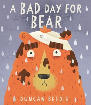 Beedie, Duncan. A Bad Day for Bear. Bonnier Books UK Limited, 2023.