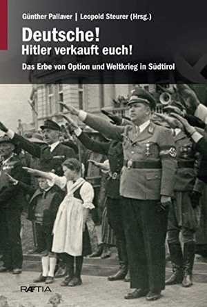 Steinacher, Gerald / Martha Verdorfer. Deutsche! Hitler verkauft euch! - Das Erbe von Option und Weltkrieg in Südtirol. Edition Raetia, 2021.