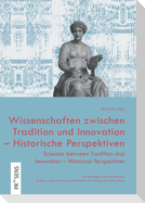 Wissenschaften zwischen Tradition und Innovation - Historische Perspektiven | Sciences between Tradition and Innovation - Historical Perspectives